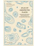 Atlas of Unexpected Places: Haphazard Discoveries, Chance Places and Unimaginable Destinations - 1t