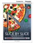 Cambridge Discovery Education Interactive Readers: Slice by Slice. The Story of Pizza - Level А2 (Адаптирано издание: Английски) - 1t
