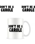 Чаша Pyramid Adult: Humor - Don'T Be A Carole - 2t