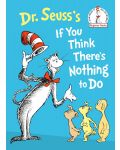 Dr. Seuss's If You Think There's Nothing to Do - 1t