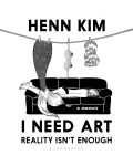 I Need Art Reality Isn't Enough - 1t