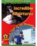 Macmillan Children's Readers: Incredible Sculptures (ниво level 4) - 1t