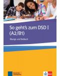 So geht's zum DSD I (A2/B1) Ubungsbuch/Testbuch / Немски език - ниво А2-В1: Тестове и упражнения - 1t