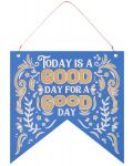 Табелка-флагче - Today is a good day for a good day! - 1t
