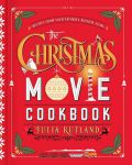 The Christmas Movie Cookbook: Recipes from Your Favorite Holiday Films - 1t