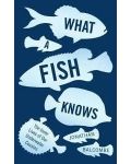 What a Fish Knows The Inner Lives of Our Underwater Cousins - 1t