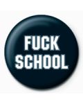 Подарък - значка Fuck School - 1t