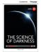 Cambridge Discovery Education Interactive Readers: The Science of Darkness - Level A2+ (Адаптирано издание: Английски) - 1t