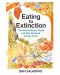 Eating to Extinction: The World's Rarest Foods and Why We Need to Save Them - 1t