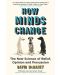 How Minds Change: The New Science of Belief, Opinion and Persuasion - 1t
