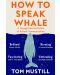 How to Speak Whale: A Voyage into the Future of Animal Communication - 1t