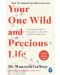 Your One Wild and Precious Life - 1t